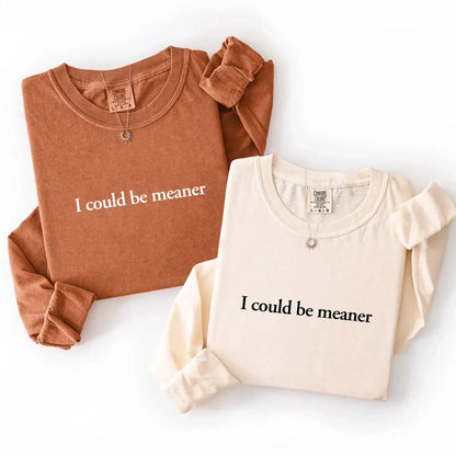 Comfort Colors I Could Be Meaner Long Sleeve Shirt