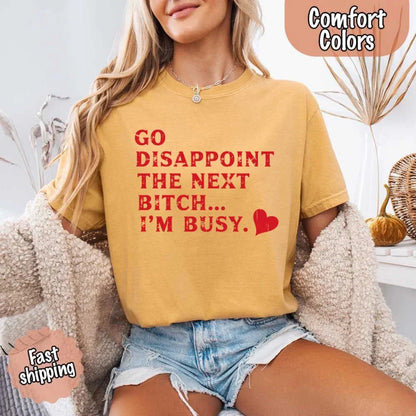 Comfort Colors Go Disappoint The Next Bitch T-Shirt